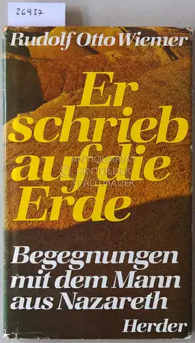 Wiemer, Rudolf Otto: Er schrieb auf die Erde. Begegnungen mit dem Mann aus Nazareth. 