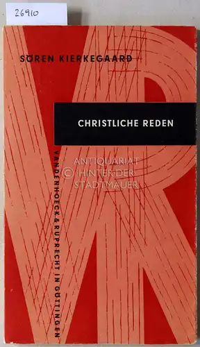 Kierkegaard, Sören: Christliche Reden. (Übers. u. mit e. Nachw. hrsg. v. Wilhelm Kütemeyer). 