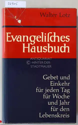 Lotz, Walter: Evangelisches Hausbuch. Lesung und Gebet für alle Tage und besondere Zeiten. 