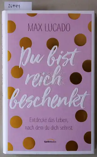 Lucado, Max: Du bist reich beschenkt. 