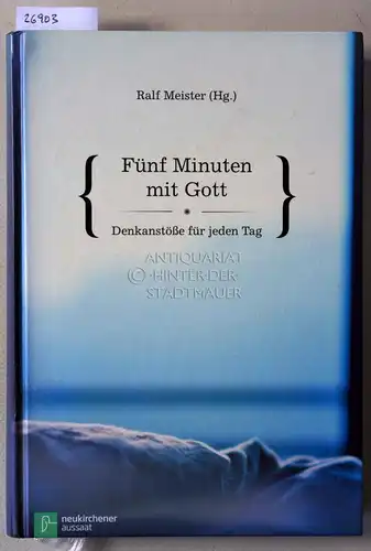 Meister, Ralf (Hrsg.): Fünf Minuten mit Gott: Denkanstöße für jeden Tag. 