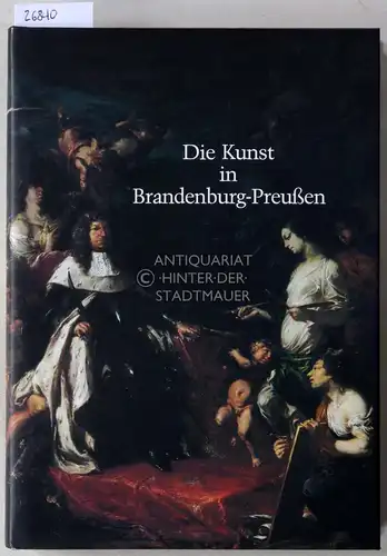 Börsch-Supan, Helmut: Die Kunst in Brandenburg-Preussen: Ihre Geschichte von der Renaissance bis zum Biedermeier, dargestellt am Kunstbesitz der Berliner Schlösser. (Verwaltung d. Staatl. Schlösser u. Gärten). 