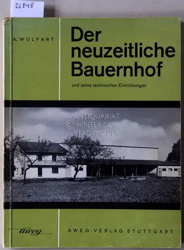 Wolfart, A: Der neuzeitliche Bauernhof und seine technischen Einrichtungen. 