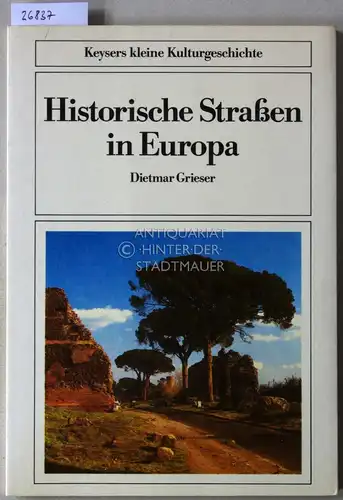 Grieser, Dietmar: Historische Straßen in Europa. Von der Via Appia bis zur Avus. [= Keysers kleine Kulturgeschichte]. 