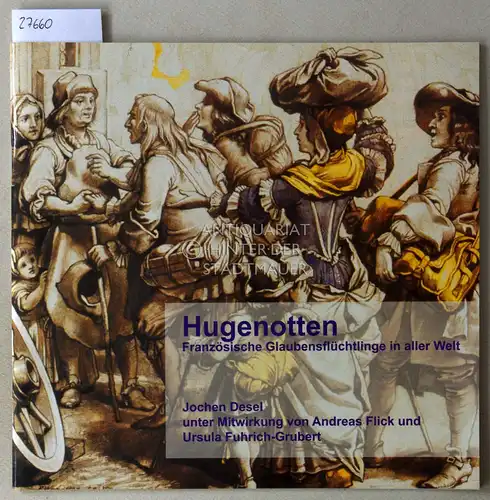 Desel, Jochen: Hugenotten: Französische Glaubensflüchtlinge in aller Welt. 