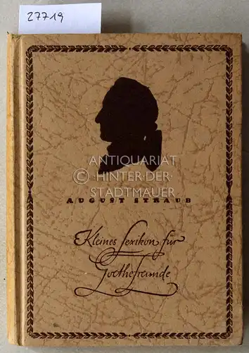 Straub, August: Kleines Lexikon für Goethefreunde. Mit Scherenschnitten aus der Goethezeit. 