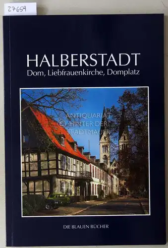 Findeisen, Peter: Halberstadt: Dom, Liebfrauenkirche, Domplatz. [= Die Blauen Bücher]. 