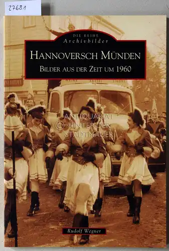 Wegner, Rudolf: Hannoversch Münden. Bilder aus der Zeit um 1960. [= Die Reihe Archivbilder]. 