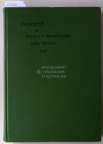 Hess, Heinrich (Red.): Zeitschrift des deutschen und österreichischen Alpenvereins. Jahrgang 1907 - Band 38. 