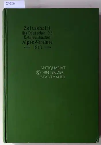 Hess, Heinrich (Red.): Zeitschrift des deutschen und österreichischen Alpenvereins. Jahrgang 1913 - Band 44. (Beil. FEHLT). 