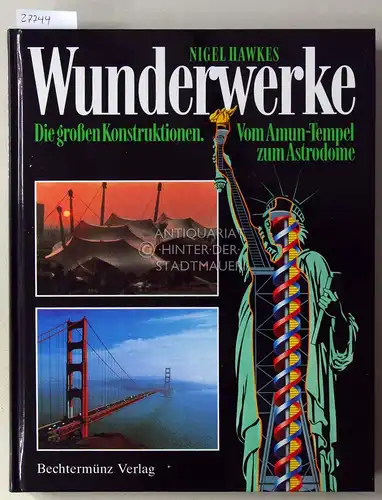 Hawkes, Nigel: Wunderwerke. Die großen Konstruktionen. Vom Amun-Tempel zum Astrodome. 