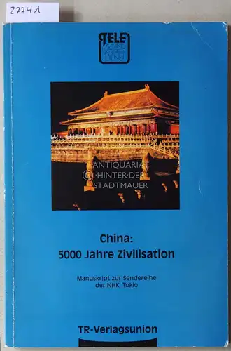 Flemmer, Walter (Dt. Bearb.): China: 5000 Jahre Zivilisation. Manuskript zur Sendereihe der NHK, Tokio. 