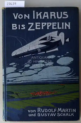 Martin, Rudolf und Gustav Schalk: Von Ikarus bis Zeppelin: Ein Luftschifferbuch für die Jugend. 