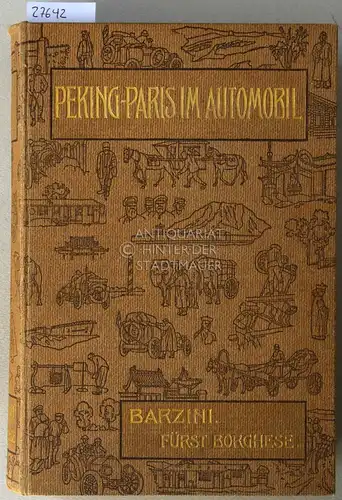 Barzini, Luigi: Peking-Paris im Automobil. Eine Wettfahrt durch Asien und Europa in sechzig Tagen. Mit e. Einl. v. Fürst Scipione Borghese. 