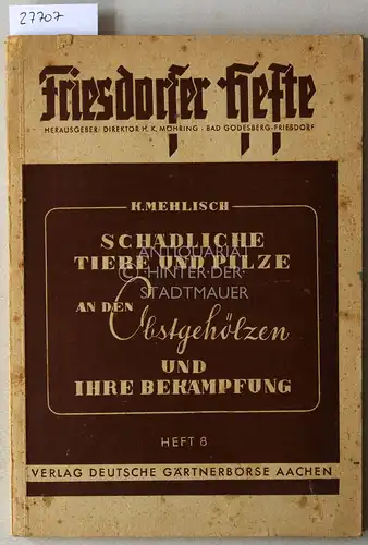 Mehlisch, K: Schädliche Tiere und Pilze an den Obstgehölzen und ihre Bekämpfung. [= Friesdorfer Hefte, 8]. 