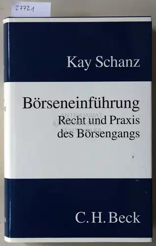 Schanz, Kay-Michael: Börseneinführung: Recht und Praxis des Börsengangs. 