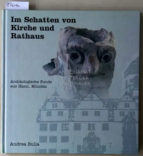 Bulla, Andrea: Im Schatten von Kirche und Rathaus: Archäologische Funde aus Hann. Münden. [= Sydekum-Schriften zur Geschichte der Stadt Münden, 31]. 