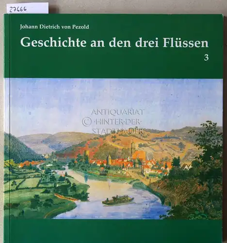 Pezold, Johann Dietrich v: Geschichte an den drei Flüssen 3: Streiflichter in die Vergangenheit der Stadt Hann. Münden an Werra, Fulda und Weser, Heft 3. 