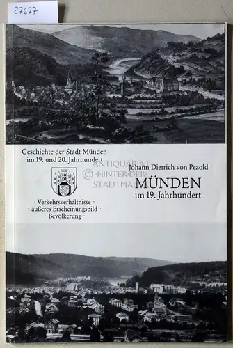 Pezold, Johann Dietrich v: Münden im 19. Jahrhundert: Verkehrsverhältnisse, äußeres Erscheinungsbild, Bevölkerung. [= Geschichte der Stadt Münden im 19. und 20. Jahrhundert, Heft 1]. 