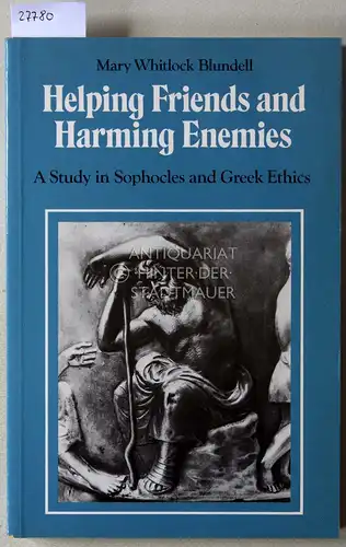 Blundell, Mary Whitlock: Helping Friends and Harming Enemies. A Study in Sophocles and Greek Ethics. 