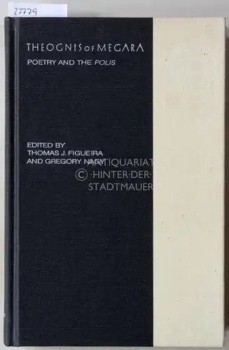 Figueira, Thomas J. (Hrsg.) and Gregory (Hrsg.) Nagy: Theognis of Megara: Poetry and the Polis. 