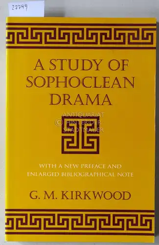 Kirkwood, G. M: A Study of Sophoclean Drama. [= Cornell Studies in Classical Philology, 31] With a new preface and enlarged bibliographical note. 