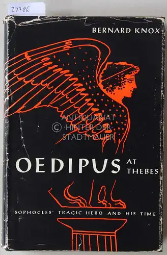 Knox, Bernard M. W: Oedipus at Thebes. Sophocles` Tragic Hero and His Time. 