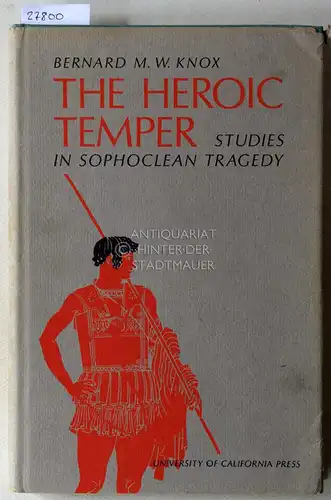 Knox, Bernard M. W: The Heroic Temper. Studies in Sophoclean Tragedy. [= Sather Classical Lectures, vol. 35]. 