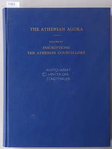 Meritt, Benjamin D. and John S. Traill: Inscriptions: The Athenian Councillors. [= The Athenian Agora, Vol. 15]. 