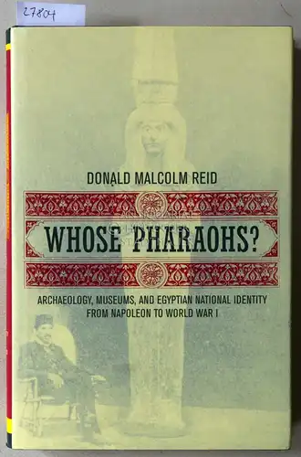 Reid, Douglas Malcolm: Whose Pharaohs? Archaeology, Museums, and Egyptian National Identity from Napoleon to World War I. 