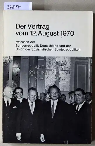 Der Vertrag vom 12. August 1970 zwischen der Bundesrepublik Deutschland und der Union der Sozialistischen Sowjetrepubliken. 