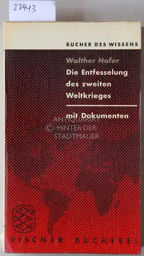 Hofer, Walther: Die Entfesselung des zweiten Weltkrieges. Eine Studie über die internationalen Beziehungen im Sommer 1939. Mit Dokumenten. [= Bücher des Wissens]. 