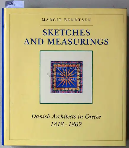 Bendtsen, Margit: Sketches and Measurings: Danish Architects in Greece, 1818-1862. 