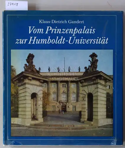 Gandert, Klaus-Dietrich: Vom Prinzenpalais zur Humboldt-Universität. Die historische Entwicklung des Universitätsgebäudes in Berlin mit seinen Gartenanlagen und Denkmälern. 