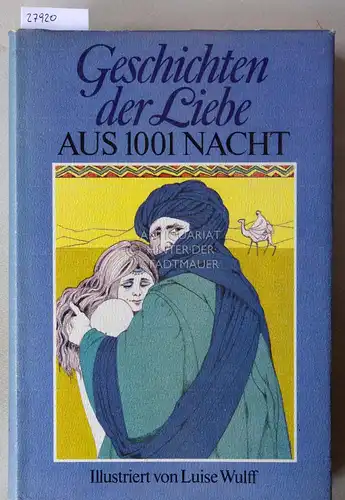 Geschichten der Liebe aus 1001 Nacht. Illustriert v. Luise Wulff. 