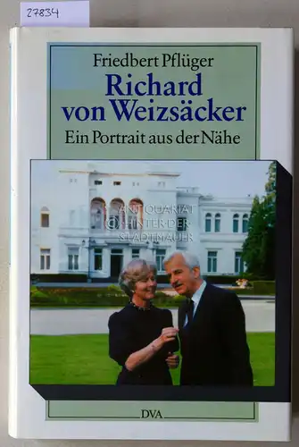 Pflüger, Friedbert: Richard von Weizsäcker: Ein Porträt aus der Nähe. 