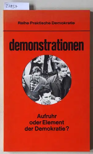 Dietel, Alfred, Rupert Eilsberger und Kurt Gintzel: Demonstrationen: Aufruhr oder Element der Demokratie? [= Reihe Praktische Demokratie] Hrsg. v.d. Friedrich-Ebert-Stiftung. 