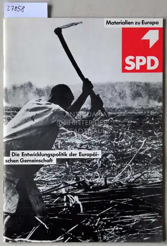 Focke, Katharina: Die Entwicklungspolitik der Europäischen Gemeinschaft. [= SPD, Materialien zu Europa]. 