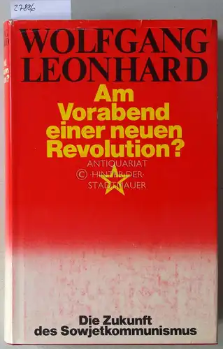 Leonhard, Wolfgang: Am Vorabend einer neuen Revolution? Die Zukunft des Sowjetkommunismus. 