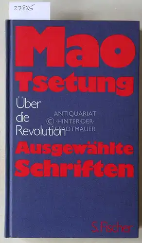 Mao, Zedong und Tilemann (Hrsg.) Grimm: Mao Tsetung: Über die Revolution. Ausgewählte Schriften. 