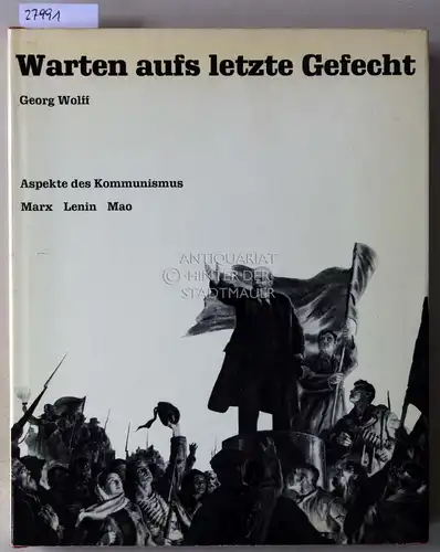 Wolff, Georg: Warten aufs letzte Gefecht. Aspekte des Kommunismus: Marx, Lenin, Mao. 
