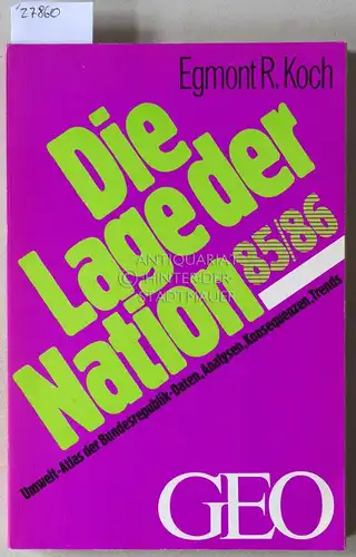 Koch, Egmont R: Die Lage der Nation 85/86. Umwelt-Atlas der Bundesrepublik - Daten, Analysen, Konsequenzen, Trends. 