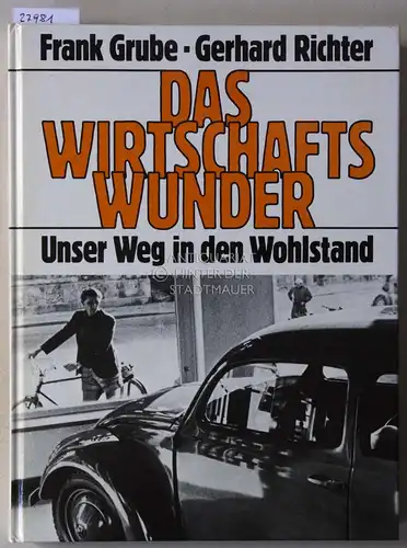 Grube, Frank und Gerhard Richter: Das Wirtschaftswunder: Unser Weg in den Wohlstand. 
