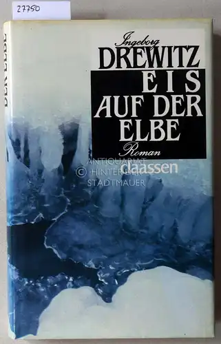 Drewitz, Ingeborg: Eis auf der Elbe. Tagebuchroman. 