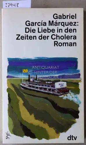 Garcia Marquez, Gabriel: Die Liebe in den Zeiten der Cholera. 