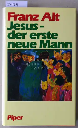 Alt, Franz: Jesus - der erste neue Mann. 