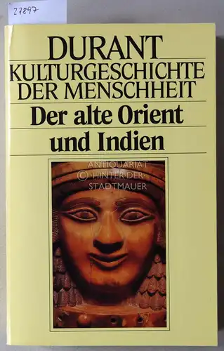 Durant, Will: Der alte Orient und Indien. [= Kulturgeschichte der Menschheit, Bd. 1]. 