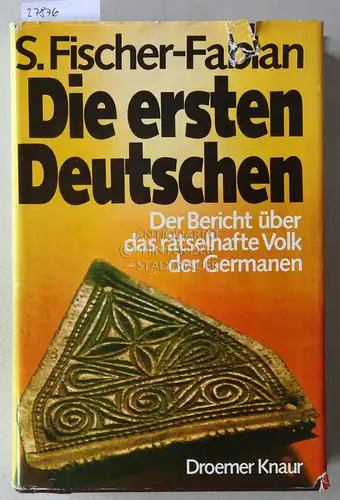 Fischer-Fabian, S: Die ersten Deutschen: Der Bericht über das rätselhafte Volk der Germanen. 