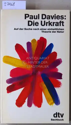 Davies, Paul: Die Urkraft: Auf der Suche nach einer einheitlichen Theorie der Natur. 
