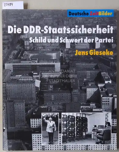 Gieseke, Jens: Die DDR-Staatssicherheit: Schild und Schwert der Partei. [= Deutsche ZeitBilder]. 